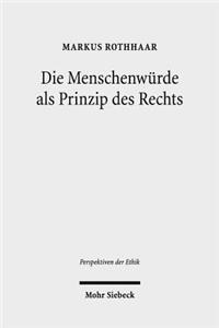 Die Menschenwurde als Prinzip des Rechts: Eine Rechtsphilosophische Rekonstruktion