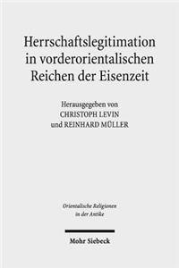 Herrschaftslegitimation in vorderorientalischen Reichen der Eisenzeit