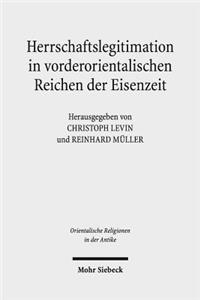 Herrschaftslegitimation in Vorderorientalischen Reichen Der Eisenzeit