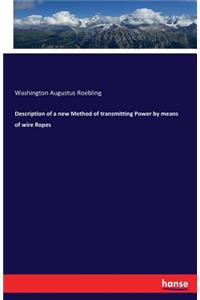 Description of a new Method of transmitting Power by means of wire Ropes