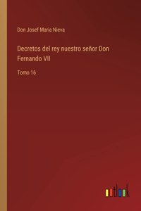 Decretos del rey nuestro señor Don Fernando VII