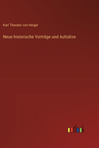 Neue historische Vorträge und Aufsätze