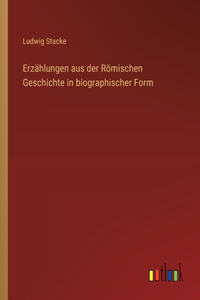 Erzählungen aus der Römischen Geschichte in biographischer Form
