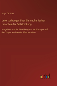 Untersuchungen über die mechanischen Ursachen der Zellstreckung: Ausgehend von der Einwirkung von Salzlösungen auf den Turgor wachsender Pflanzenzellen