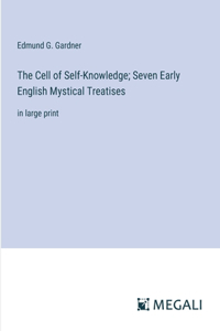The Cell of Self-Knowledge; Seven Early English Mystical Treatises