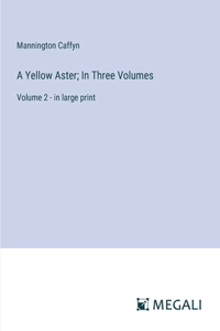 Yellow Aster; In Three Volumes