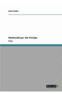 Machiavelli pur. Der Principe