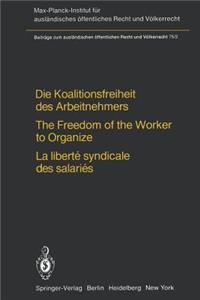 Die Koalitionsfreiheit Des Arbeitnehmers / The Freedom of the Worker to Organize / La Liberté Syndicale Des Salariés