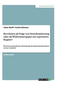 Revolution als Folge von Demokratisierung oder als Widerstand gegen ein repressives Regime?