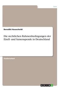 Die rechtlichen Rahmenbedingungen der Eizell- und Samenspende in Deutschland