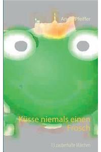 Küsse niemals einen Frosch