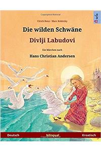Die Wilden Schwäne - Divlji Labudovi. Zweisprachiges Kinderbuch Nach Einem Märchen Von Hans Christian Andersen (Deutsch - Kroatisch)