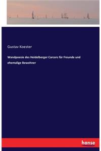 Wandpoesie des Heidelberger Carcers für Freunde und ehemalige Bewohner