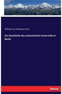 Zur Geschichte des anatomischen Unterrichts in Berlin