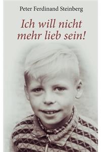 Ich will nicht mehr lieb sein!
