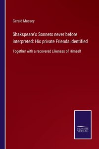 Shakspeare's Sonnets never before interpreted