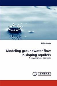 Modeling Groundwater Flow in Sloping Aquifers