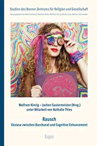 Rausch: Ekstase Zwischen Bacchanal Und Cognitive Enhancement