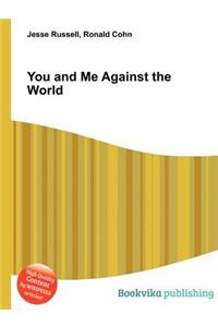 You and Me Against the World