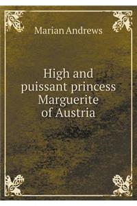 High and puissant princess Marguerite of Austria