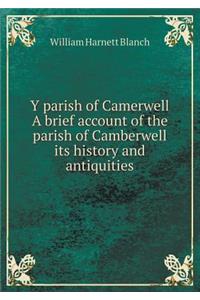 Y Parish of Camerwell a Brief Account of the Parish of Camberwell Its History and Antiquities