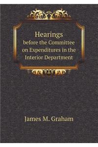 Hearings Before the Committee on Expenditures in the Interior Department
