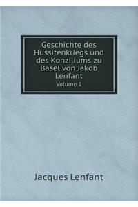 Geschichte Des Hussitenkriegs Und Des Konziliums Zu Basel Von Jakob Lenfant Volume 1