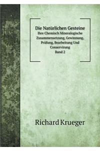 Die Natürlichen Gesteine Ihre Chemisch Mineralogische Zusammensetzung, Gewinnung, Prüfung, Bearbeitung Und Conservirung. Band 2