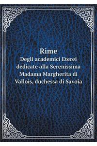 Rime Degli academici Eterei dedicate alla Serenissima Madama Margherita di Vallois, duchessa di Savoia
