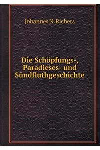 Die Schöpfungs-, Paradieses- Und Sündfluthgeschichte