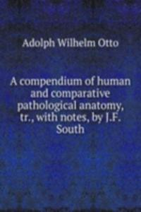 compendium of human and comparative pathological anatomy, tr., with notes, by J.F. South