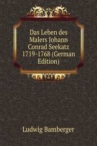 Das Leben des Malers Johann Conrad Seekatz 1719-1768 (German Edition)