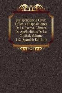 Jurisprudencia Civil: Fallos Y Disposiciones De La Excma. Camara De Apelaciones De La Capital, Volume 112 (Spanish Edition)