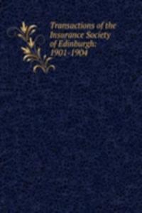 Transactions of the Insurance Society of Edinburgh: 1901-1904