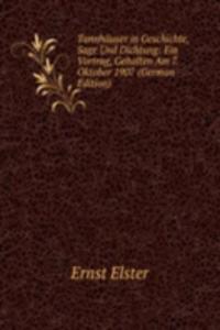 Tannhauser in Geschichte, Sage Und Dichtung: Ein Vortrag, Gehalten Am 7. Oktober 1907 (German Edition)