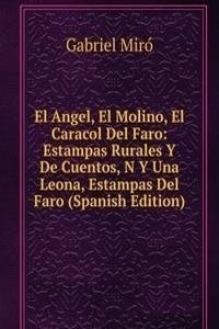 El Angel, El Molino, El Caracol Del Faro: Estampas Rurales Y De Cuentos, N Y Una Leona, Estampas Del Faro (Spanish Edition)