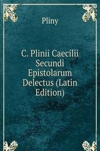 C. Plinii Caecilii Secundi Epistolarum Delectus (Latin Edition)