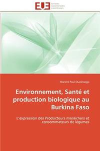 Environnement, Santé Et Production Biologique Au Burkina Faso
