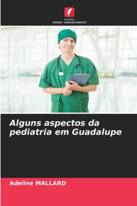 Alguns aspectos da pediatria em Guadalupe