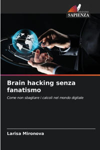 Brain hacking senza fanatismo