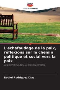 L'échafaudage de la paix, réflexions sur le chemin politique et social vers la paix