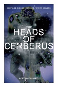 Heads of Cerberus (Dystopian Classic): The First Sci-Fi to Use the Idea of Parallel Worlds and Alternate Time