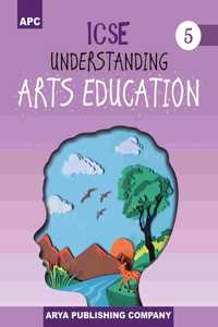 ICSE Understanding Arts Education 5