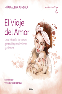 Viaje del Amor: Una Historia de Deseo, Gestación, Nacimiento Y Crianza / The Journey of Love
