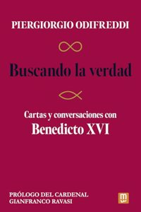 Buscando la verdad: Cartas y conversaciones con Benedicto XVI