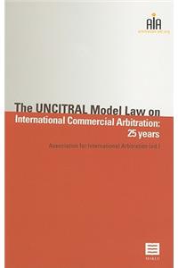 The UNCITRAL Model Law on International Commercial Arbitration: 25 Years