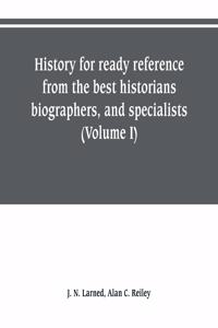 History for ready reference, from the best historians, biographers, and specialists