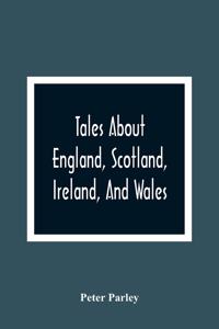 Tales About England, Scotland, Ireland, And Wales