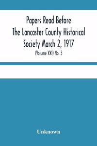 Papers Read Before The Lancaster County Historical Society March 2, 1917; History Herself, As Seen In Her Own Workshop; (Volume Xxi) No. 3
