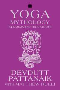 Yoga Mythology: 64 Asanas and Their Stories